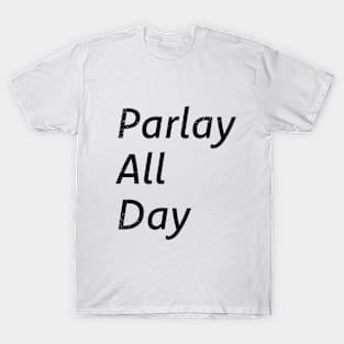 Parlay All Day T-Shirt